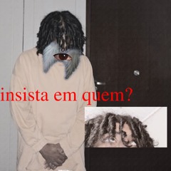 Insista Em Quem?
