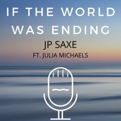 JP Saxe ft. Julia Michaels - If the World Was Ending