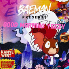 Baeman Presents: Good Morning Yeezy