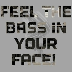 Feel The Bass In Your Face