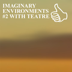 IMAGINARY ENVIRONMENTS #2 WITH TEATRE
