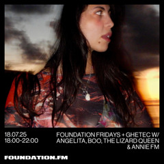 foundation fridays + ghetec w/ angelita - 18.07.2025 - foundation.fm