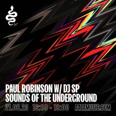 Paul Robinson  W/ DJ SP - Sounds Of The Underground - Aaja Channel 1 - 21 08 23