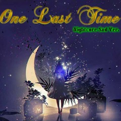 One Last Time ( zym_07_  nightcore sad version)