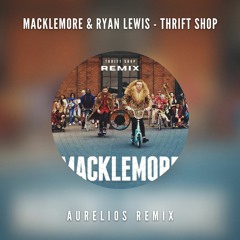 Macklemore & Ryan Lewis ft. Wanz - Thrift Shop (Aurelios Remix) [FREE DOWNLOAD]