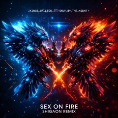 Kings Of Leon - Sex On Fire (Shigaon Remix)