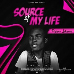 SOURCE OF MY LIFE - PRINCE JOHNSON