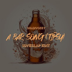 SHABOOZEY - A Bar Song (Tipsy) (LOVESLAP Big Room Edit) FREE DL