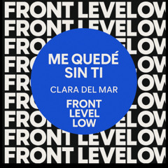 Me Quede Sin Ti - Tech House - Front Level Low (Feat. Clara Del Mar)
