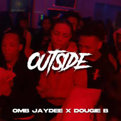 OMB JAYDEE x DOUGIE B - OUTSIDE (UNRELEASED)