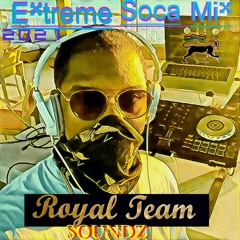 DJ Royal Extreme Soca Mix 2021