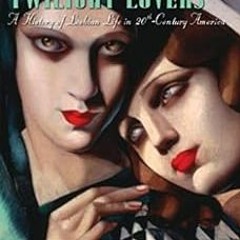 View [EPUB KINDLE PDF EBOOK] Odd Girls and Twilight Lovers: A History of Lesbian Life in Twentieth-C