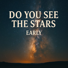 Do You See The Stars - Early