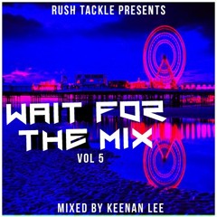 "Wait For The Mix Volume 5" Mixed By Dj Keenan Lee