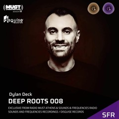 Dylan Deck Deep Roots 008 Exclusive by Sounds & Frequencies / Radio Must Athens