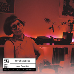| FLUORESCENCE | w/ Jess Sneddon | E25