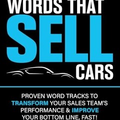 [PDF] Words That Sell Cars: Proven Word Tracks to Transform Your Sales Team’s Performance & Improv