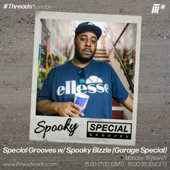 Special Grooves w/ Spooky Bizzle (Garage Special) (Threads*London) - 15-Nov-21