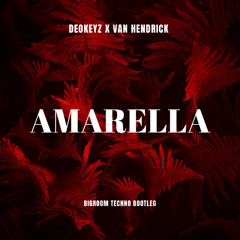 AMARELLA [Deokeyz & Van Hendrick Bigroom Techno Bootleg]