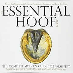 PDFDownload~ The Essential Hoof Book: The Complete Modern Guide to Horse Feet - Anatomy, Care and He