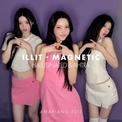 Illit - Magnetic (Halusinated & AHTRA Amapiano Edit)