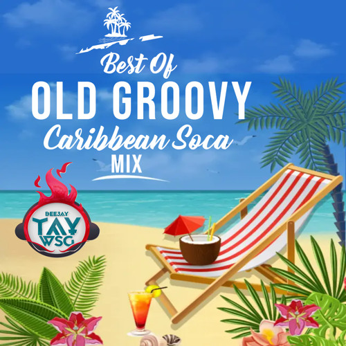 Dj Tay Wsg - Best Of Old Groovy Caribbean Soca Mix 2022