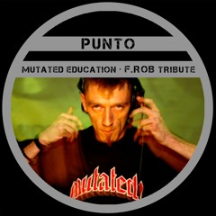 Punto - Mutated Education [ F.Rob Tribute ]