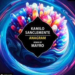 Kamilo Sanclemente - Anagram (Mayro Remix) [Out Now On Beatport!]