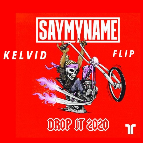SAYMYNAME - DROP IT 2020 ( KELVID FLIP )