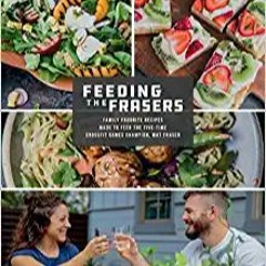 Download❤️eBook✔️ Feeding the Frasers: Family Favorite Recipes Made to Feed the Five-Time CrossFit G