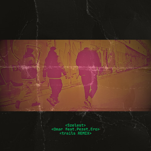 ONAR feat. PEZET, ERO - SZELEST - trails REMIX