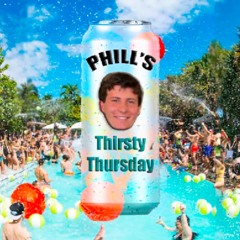 Phill’s Thirsty Thursday