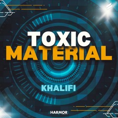 KHALIFI - Toxic Material