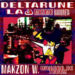MAKZON W.: INVASOR DE TODO!! - [Deltarune; La Misma Misma Misma Marioneta]