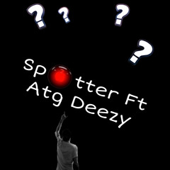 Spotter Feat ATG Deezy