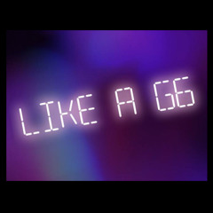 LIKE A G6 ( WM X CHILL ) VVIP