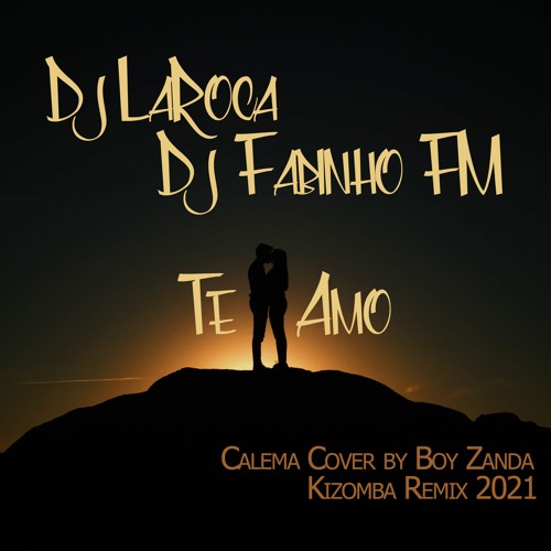 LaRoca & Fabinho FM - Te Amo (Calema Cover By Boy Zanda Remix 2021) Final