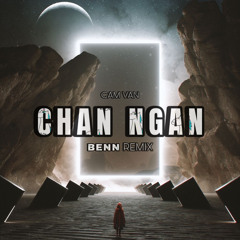 CAM VAN - CHAN NGAN | BENN x TUCHEO Remix