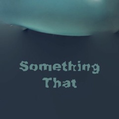 Something That