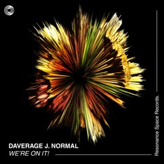 Daverage J. Normal - We're On It! (Preview) Out Now!!