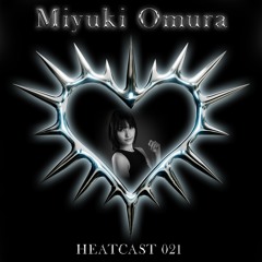 HEATCAST021 - Miyuki Omura