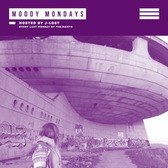 MOODY MONDAYS 05 hosted by J-Lost