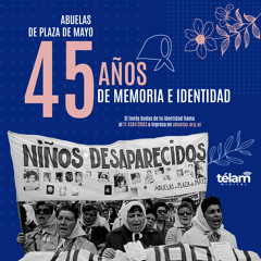 Abuelas de Plaza de Mayo: 45 años de memoria e identidad
