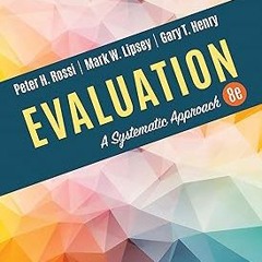 Evaluation: A Systematic Approach. BY: Peter H. Rossi (Author),Mark W. Lipsey (Author),Gary T.