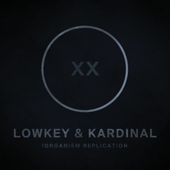 !R020 | Lowkey & Kardinal | !Organism Replication