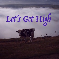 LET'S GET HIGH