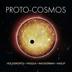 Proto-Cosmos (feat. Chad Wackerman & Jimmy Haslip)