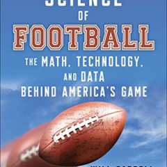 READ PDF 💓 The Science of Football: The Math, Technology, and Data Behind America's