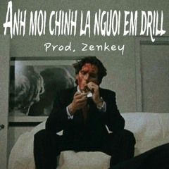 ANH MOI CHINH LA NGUOI EM DRILL - Prod. Zenkey