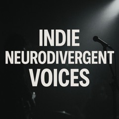 🎧 Indie Neurodivergent Voices